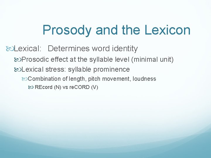 Prosody and the Lexicon Lexical: Determines word identity Prosodic effect at the syllable level