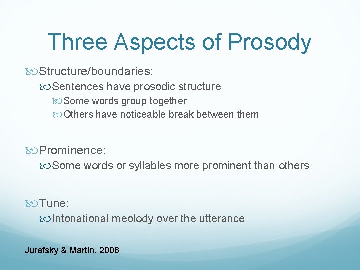 Three Aspects of Prosody Structure/boundaries: Sentences have prosodic structure Some words group together Others