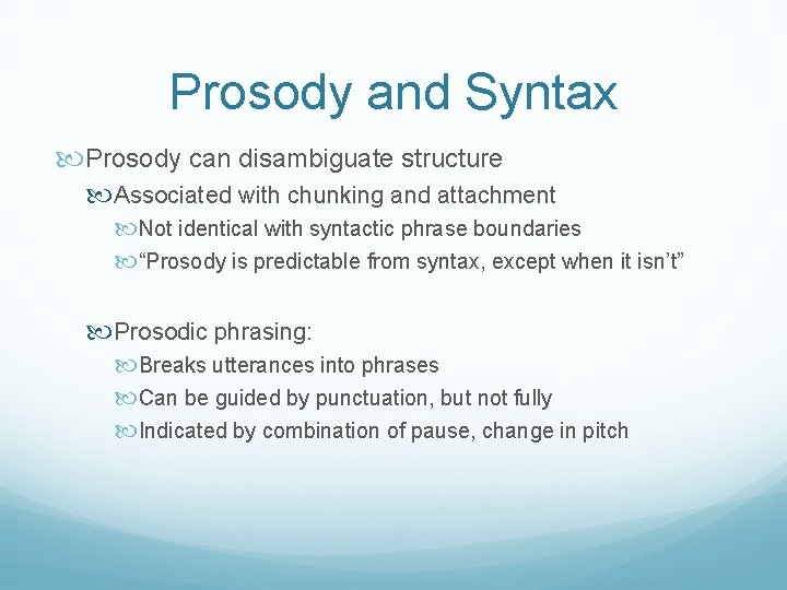Prosody and Syntax Prosody can disambiguate structure Associated with chunking and attachment Not identical