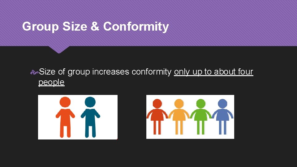 Group Size & Conformity Size of group increases conformity only up to about four