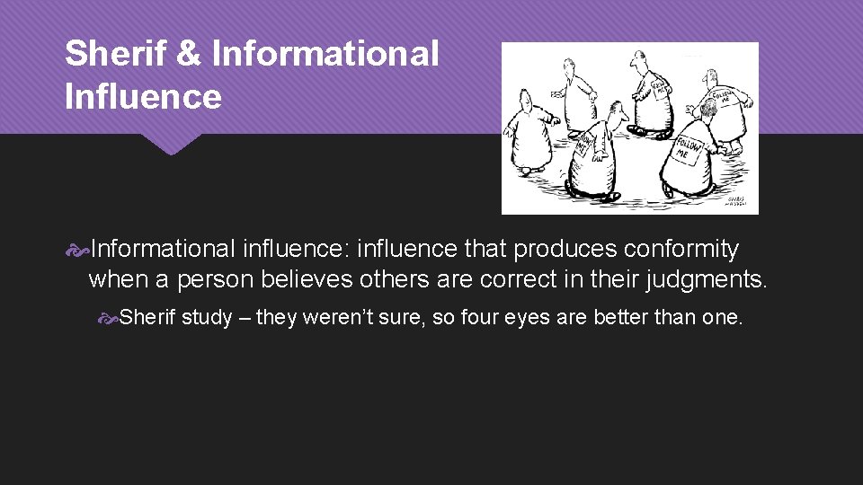 Sherif & Informational Influence Informational influence: influence that produces conformity when a person believes