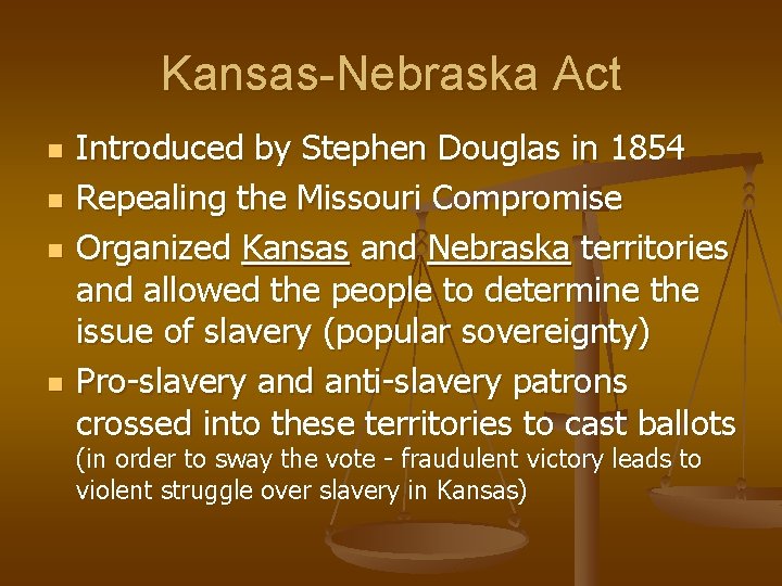 Kansas-Nebraska Act n n Introduced by Stephen Douglas in 1854 Repealing the Missouri Compromise