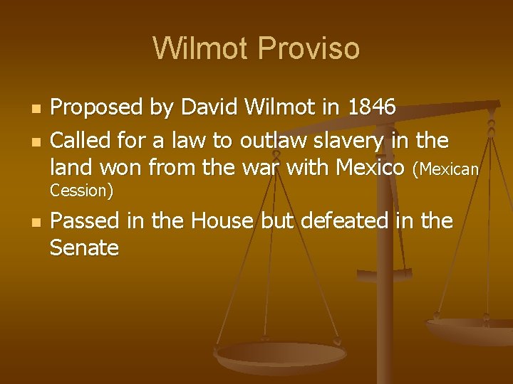 Wilmot Proviso n n Proposed by David Wilmot in 1846 Called for a law