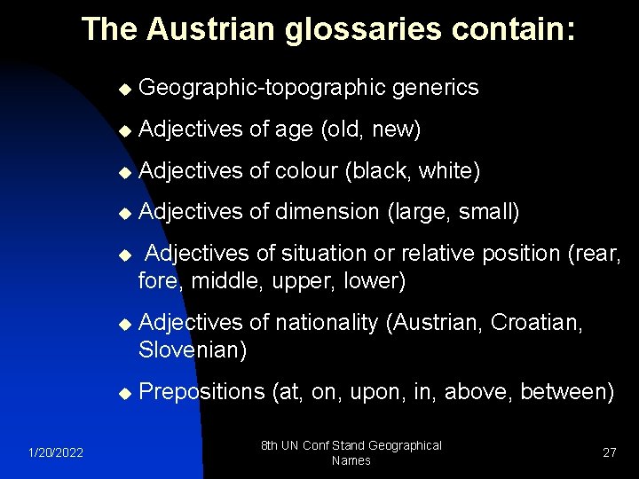 The Austrian glossaries contain: 1/20/2022 u Geographic-topographic generics u Adjectives of age (old, new)