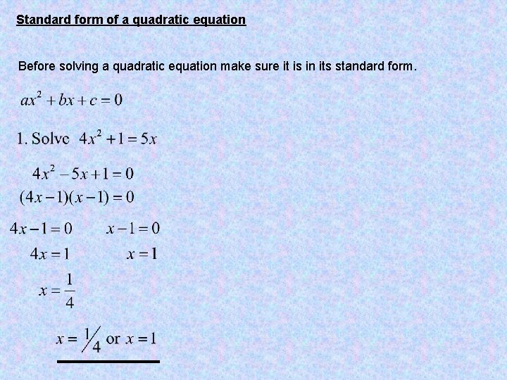 Standard form of a quadratic equation Before solving a quadratic equation make sure it