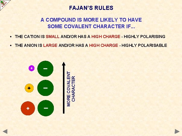 FAJAN’S RULES A COMPOUND IS MORE LIKELY TO HAVE SOME COVALENT CHARACTER IF. .