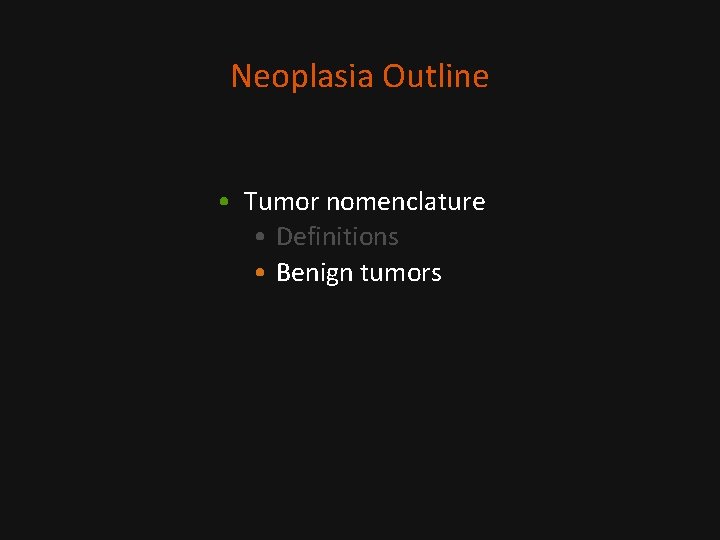 Neoplasia Outline • Tumor nomenclature • Definitions • Benign tumors 