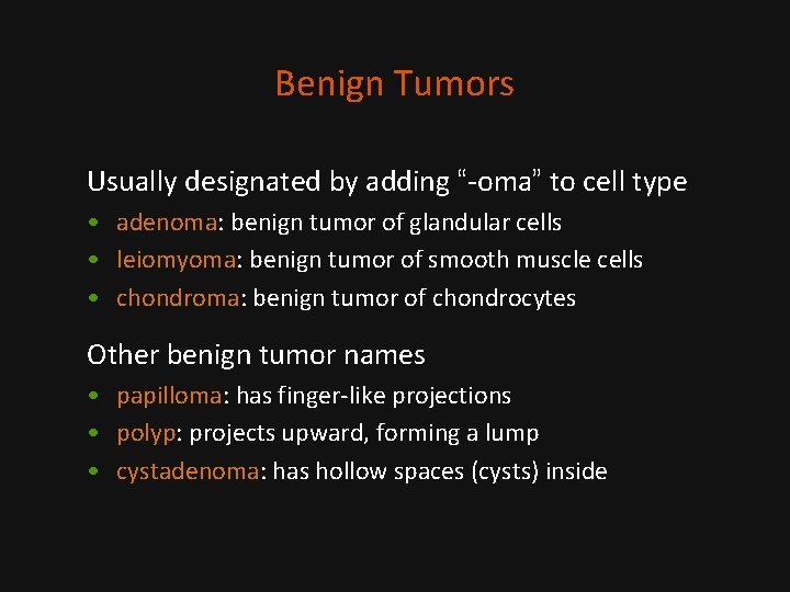 Benign Tumors Usually designated by adding “-oma” to cell type • adenoma: benign tumor
