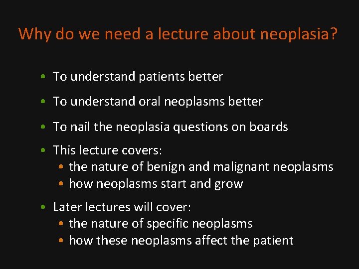 Why do we need a lecture about neoplasia? • To understand patients better •