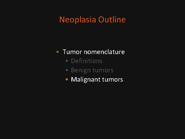 Neoplasia Outline • Tumor nomenclature • Definitions • Benign tumors • Malignant tumors 