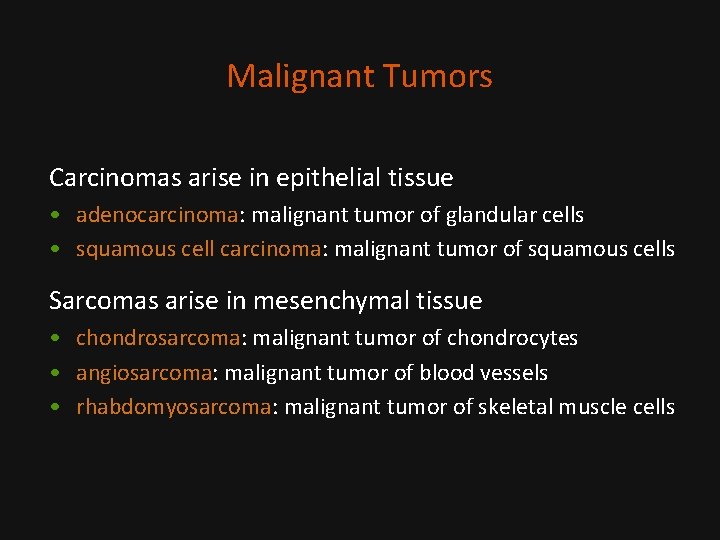 Malignant Tumors Carcinomas arise in epithelial tissue • adenocarcinoma: malignant tumor of glandular cells