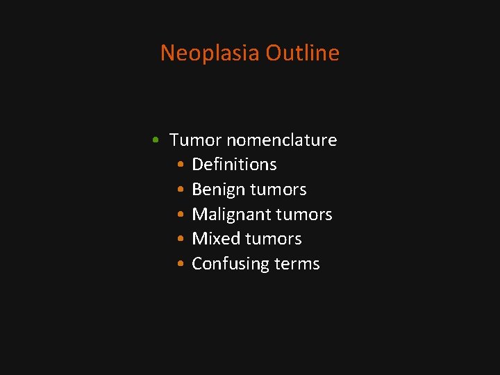 Neoplasia Outline • Tumor nomenclature • Definitions • Benign tumors • Malignant tumors •