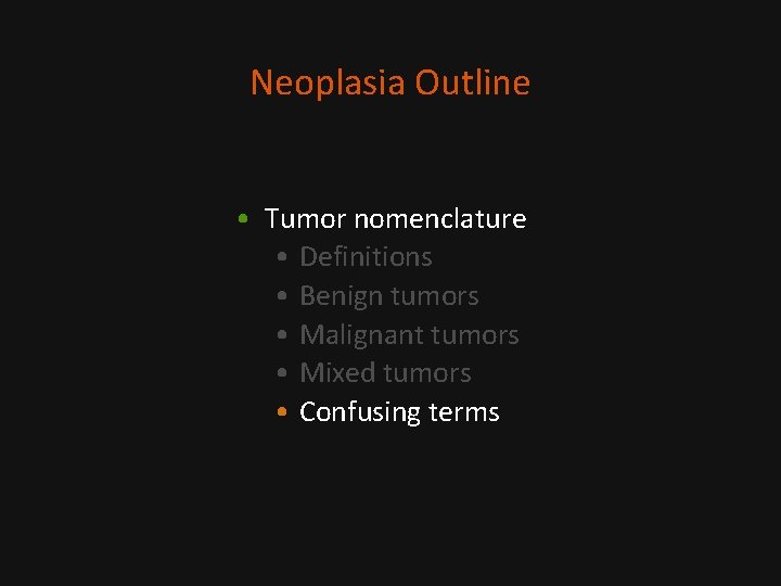 Neoplasia Outline • Tumor nomenclature • Definitions • Benign tumors • Malignant tumors •