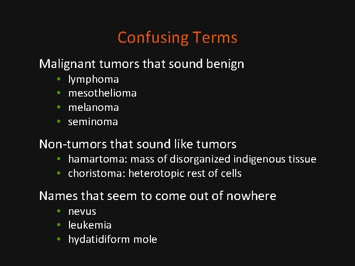 Confusing Terms Malignant tumors that sound benign • • lymphoma mesothelioma melanoma seminoma Non-tumors