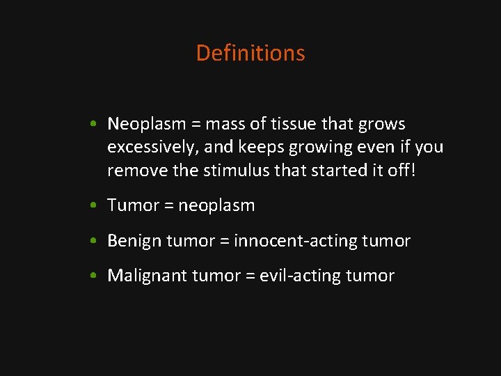 Definitions • Neoplasm = mass of tissue that grows excessively, and keeps growing even