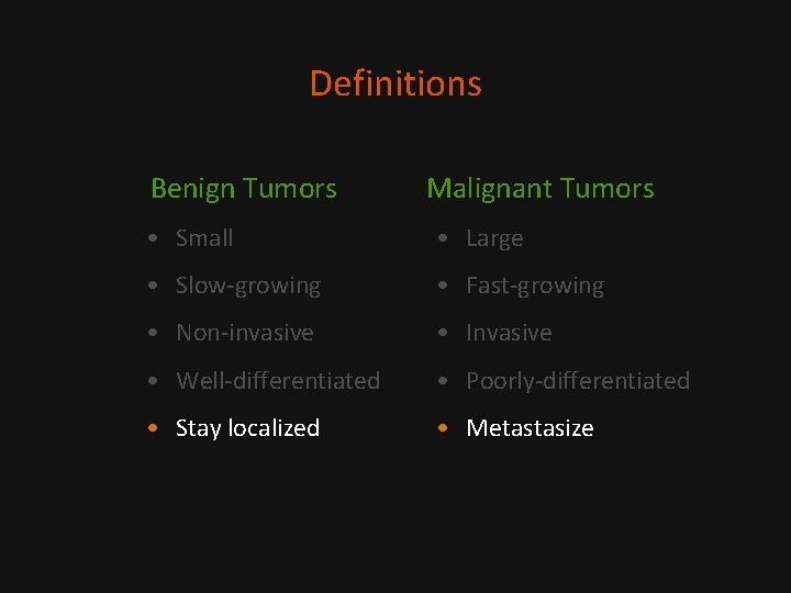 Definitions Benign Tumors Malignant Tumors • Small • Large • Slow-growing • Fast-growing •