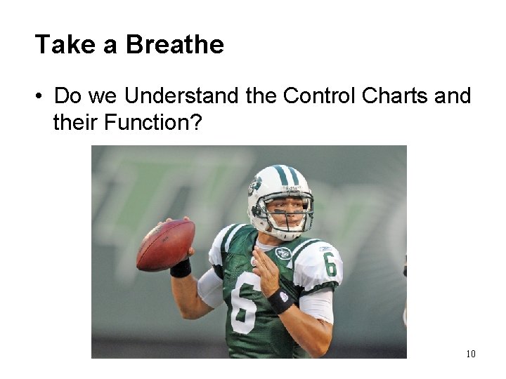 Take a Breathe • Do we Understand the Control Charts and their Function? 10