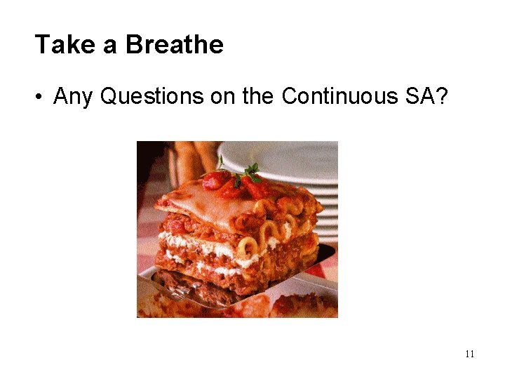 Take a Breathe • Any Questions on the Continuous SA? 11 