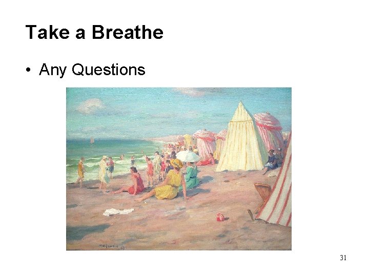 Take a Breathe • Any Questions 31 