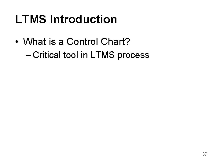 LTMS Introduction • What is a Control Chart? – Critical tool in LTMS process