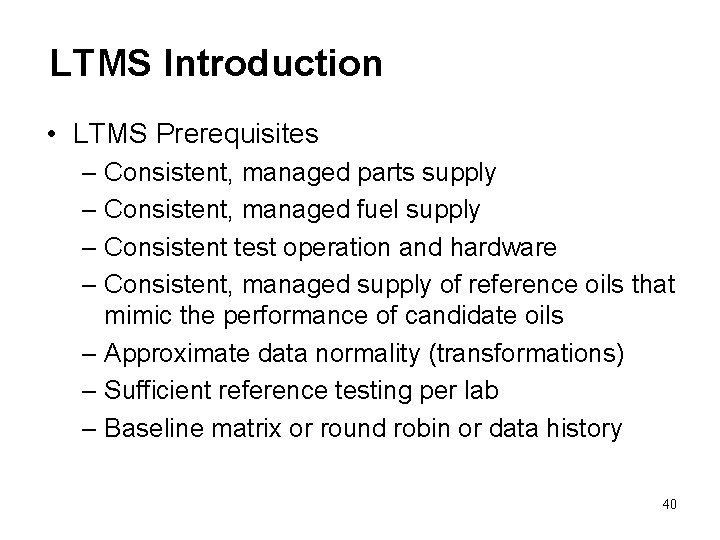 LTMS Introduction • LTMS Prerequisites – Consistent, managed parts supply – Consistent, managed fuel