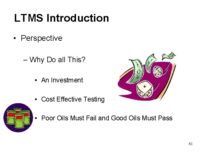 LTMS Introduction • Perspective – Why Do all This? • An Investment • Cost