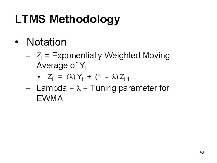 LTMS Methodology • Notation – Zi = Exponentially Weighted Moving Average of Yi •