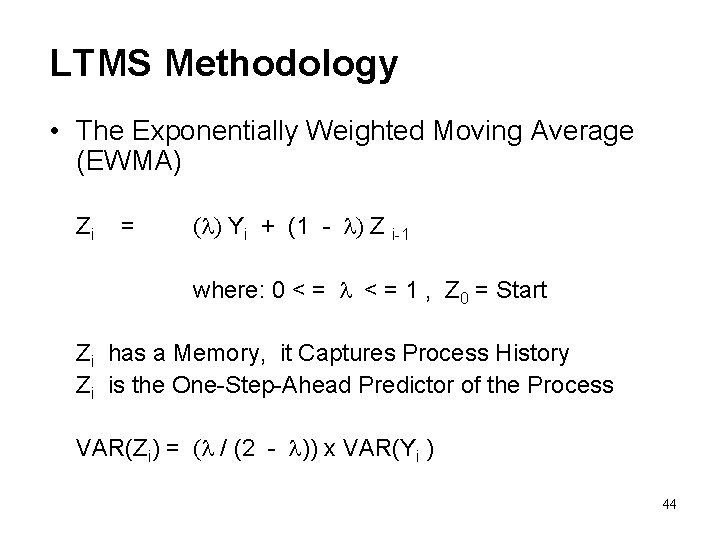 LTMS Methodology • The Exponentially Weighted Moving Average (EWMA) Zi = (l) Yi +
