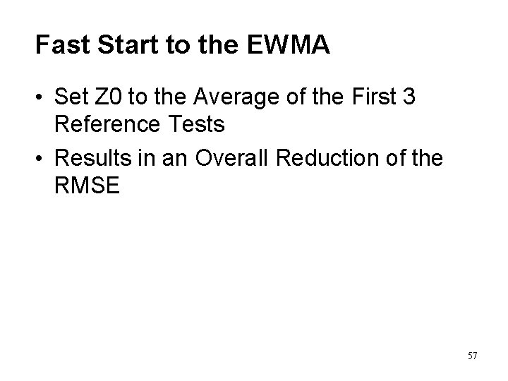 Fast Start to the EWMA • Set Z 0 to the Average of the