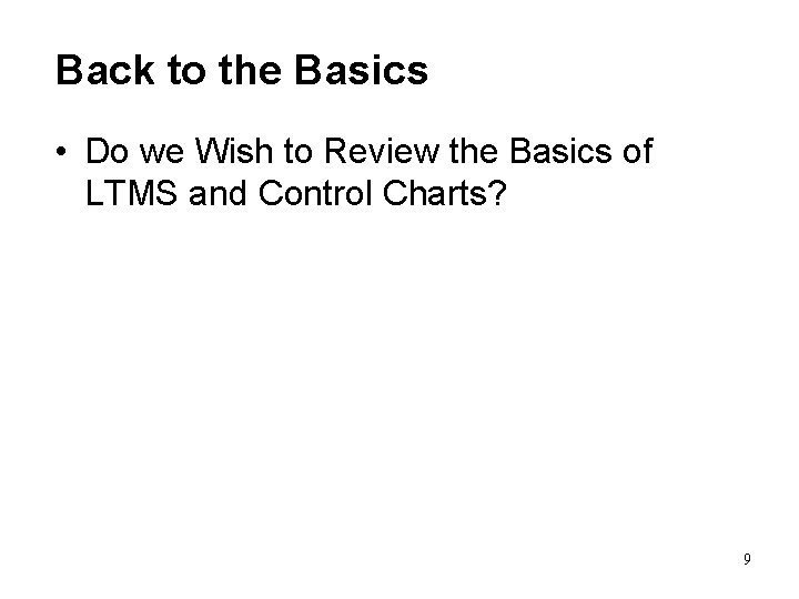 Back to the Basics • Do we Wish to Review the Basics of LTMS