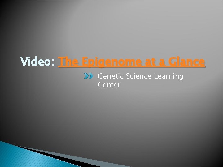 Video: The Epigenome at a Glance Genetic Science Learning Center 