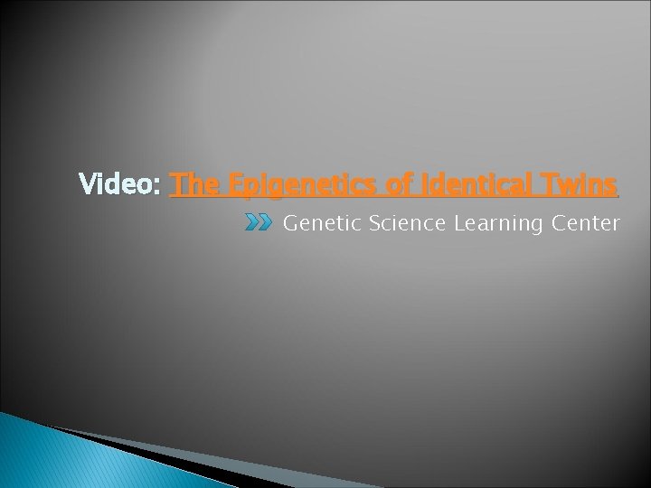 Video: The Epigenetics of Identical Twins Genetic Science Learning Center 