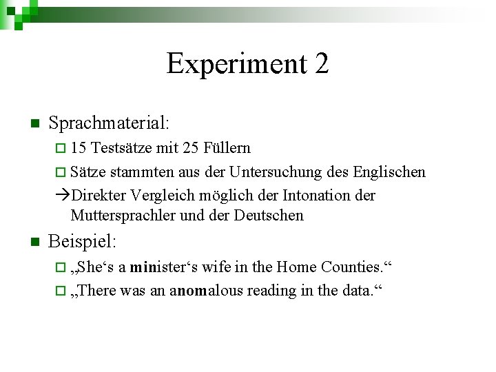 Experiment 2 n Sprachmaterial: ¨ 15 Testsätze mit 25 Füllern ¨ Sätze stammten aus