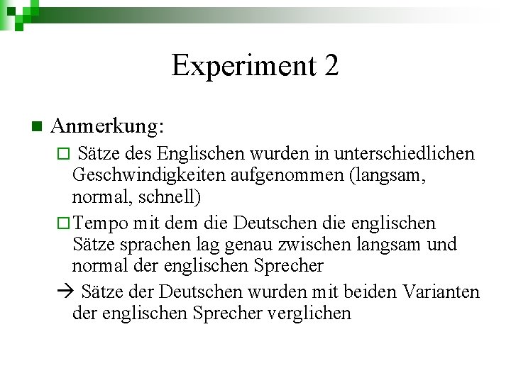 Experiment 2 n Anmerkung: Sätze des Englischen wurden in unterschiedlichen Geschwindigkeiten aufgenommen (langsam, normal,