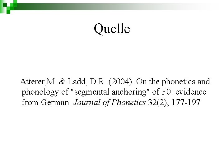 Quelle Atterer, M. & Ladd, D. R. (2004). On the phonetics and phonology of