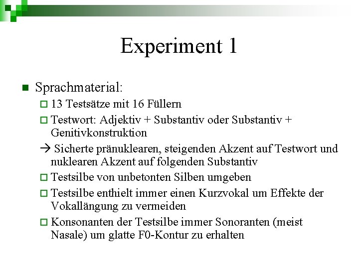 Experiment 1 n Sprachmaterial: ¨ 13 Testsätze mit 16 Füllern ¨ Testwort: Adjektiv +