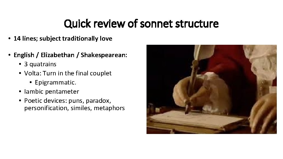 Quick review of sonnet structure • 14 lines; subject traditionally love • English /