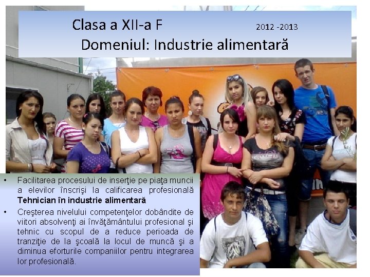 Clasa a XII-a F 2012 -2013 Domeniul: Industrie alimentară • • Facilitarea procesului de