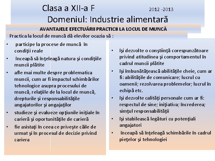 Clasa a XII-a F 2012 -2013 Domeniul: Industrie alimentară AVANTAJELE EFECTUĂRII PRACTICII LA LOCUL