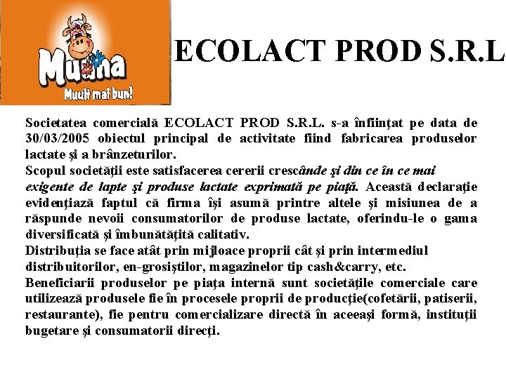 ECOLACT PROD S. R. L Societatea comercială ECOLACT PROD S. R. L. s-a înfiinţat