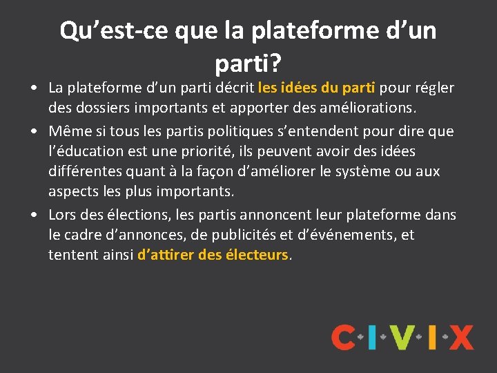 Qu’est-ce que la plateforme d’un parti? • La plateforme d’un parti décrit les idées