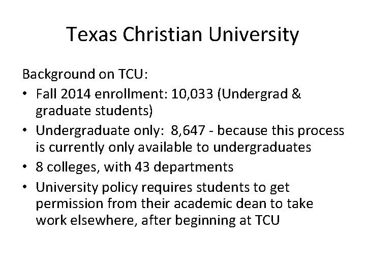 Texas Christian University Background on TCU: • Fall 2014 enrollment: 10, 033 (Undergrad &
