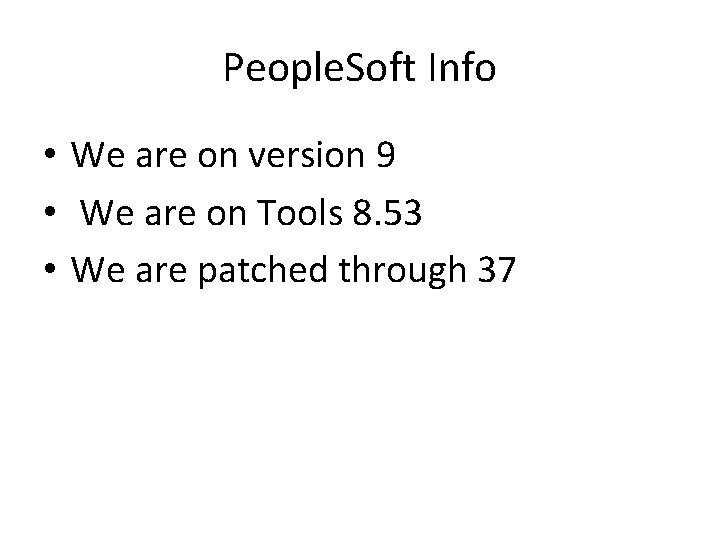 People. Soft Info • We are on version 9 • We are on Tools