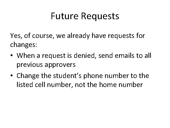 Future Requests Yes, of course, we already have requests for changes: • When a