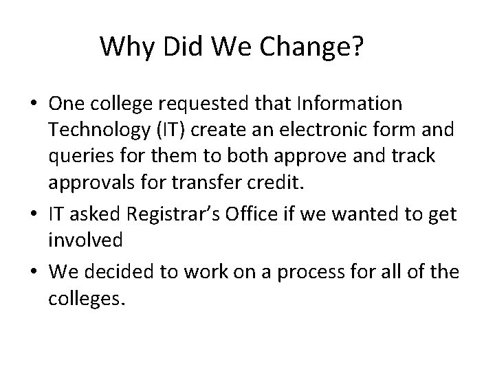 Why Did We Change? • One college requested that Information Technology (IT) create an