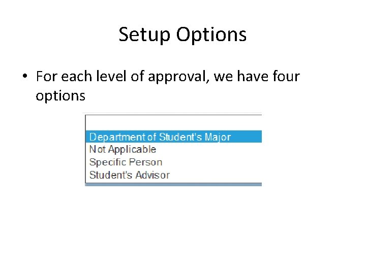 Setup Options • For each level of approval, we have four options 