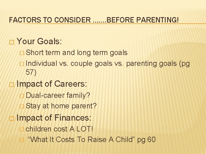 FACTORS TO CONSIDER ……. BEFORE PARENTING! � Your Goals: � Short term and long