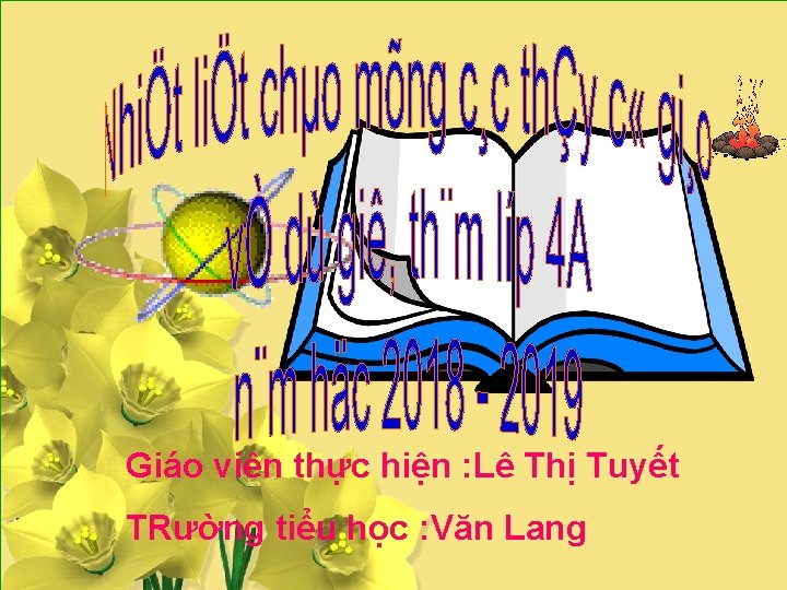 Giáo viên thực hiện : Lê Thị Tuyết TRường tiểu học : Văn Lang