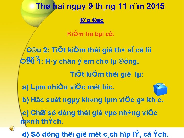 Thø hai ngµy 9 th¸ng 11 n¨m 2015 ®¹o ®øc KiÓm tra bµi cò: