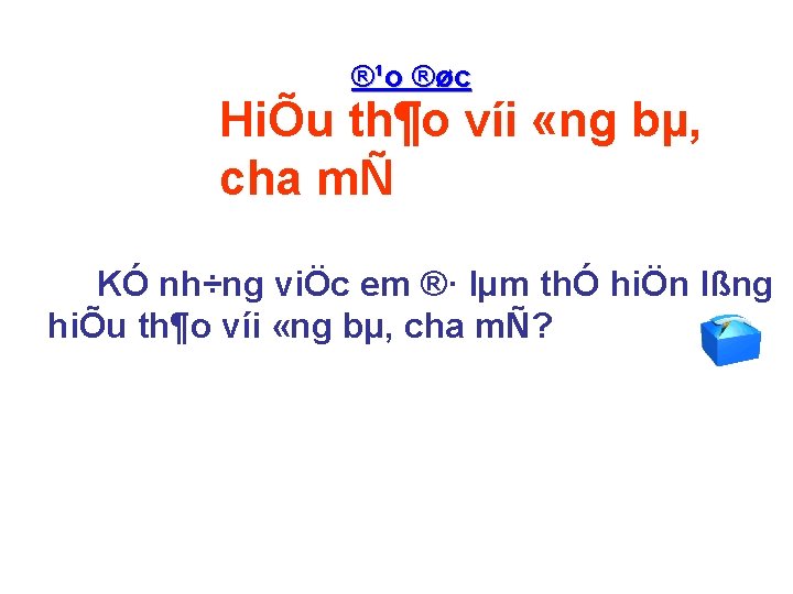 ®¹o ®øc HiÕu th¶o víi «ng bµ, cha mÑ KÓ nh÷ng viÖc em ®·